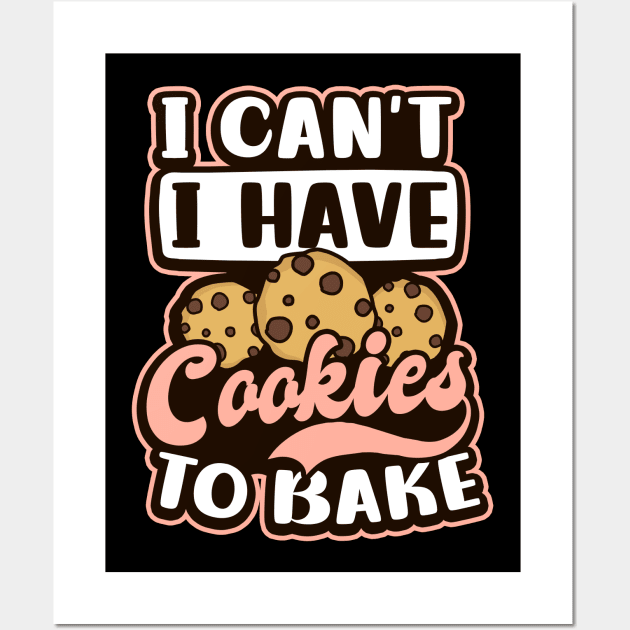 Bakery Shirt | I Can't I Have Cookies To Bake Wall Art by Gawkclothing